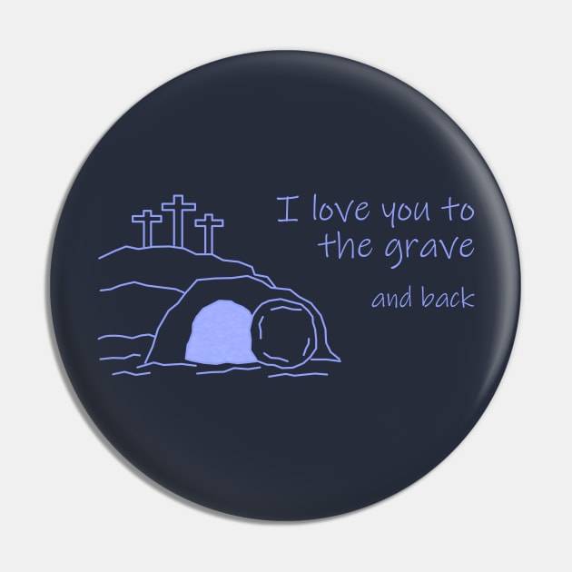 I Love You To The Grave And Back Pin by donovanh