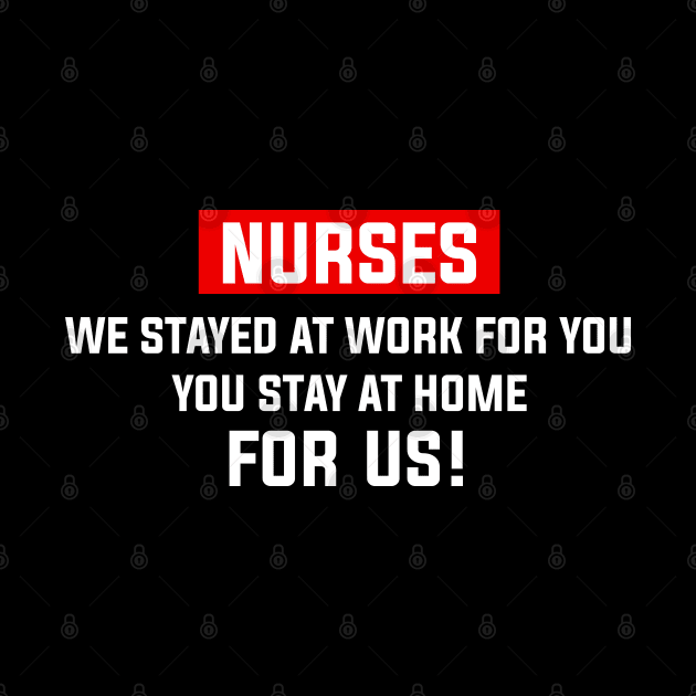 Nurse 2020 I Stayed at Work for You Stay At Home For Us by snnt