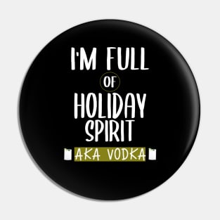 I'm Full Of Holiday Spirit It's Called Vodka Funny Christmas Pin