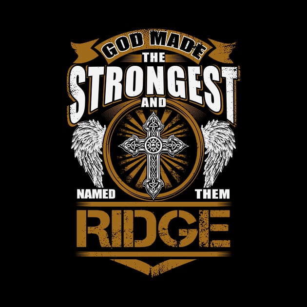 Ridge Name T Shirt - God Found Strongest And Named Them Ridge Gift Item by reelingduvet