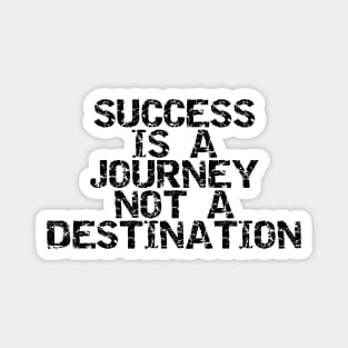 Success Is A Journey Not A Destination Magnet