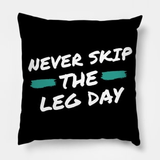 Never Skip the Leg Day Pillow