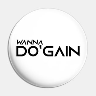 Wanna Do'gain (Black).  For people inspired to build better habits and improve their life. Grab this for yourself or as a gift for another focused on self-improvement. Pin