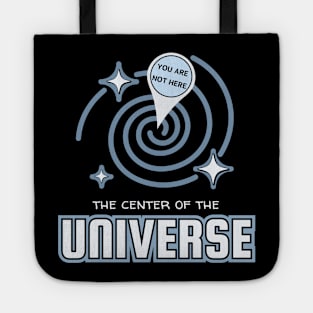 The Center Of The Universe You Are Not Here Tote