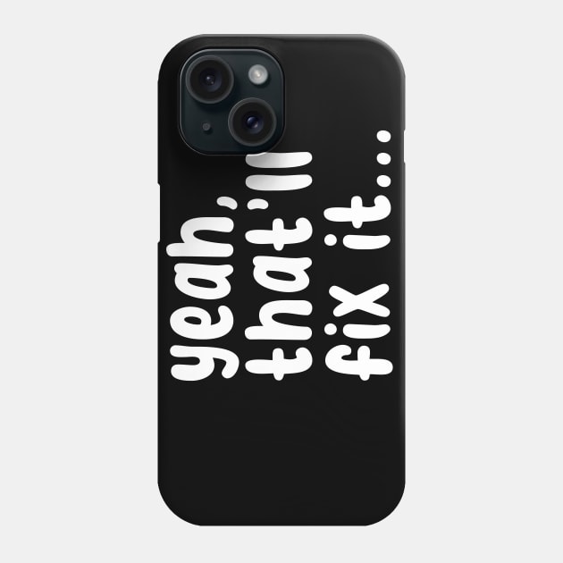 yeah, that'll fix it Phone Case by Husky's Art Emporium