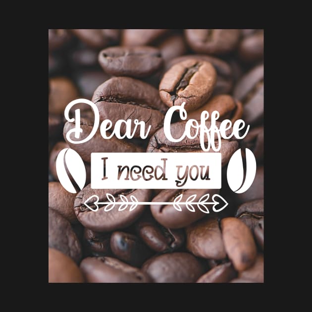 Dear coffee I need you, coffee lovers by alexandre-arts