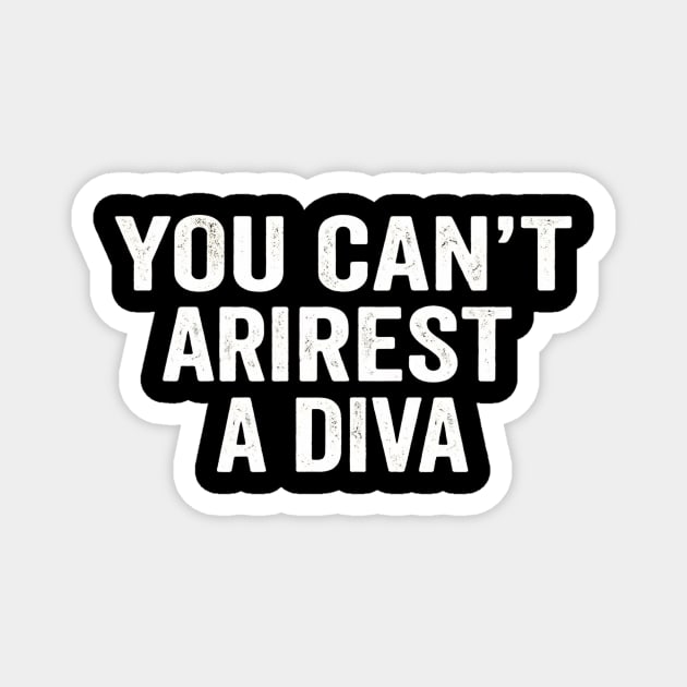 You Can't Arrest A Diva Sarcastic Humor Fashionista Magnet by ArtistTee ⭐⭐⭐⭐⭐