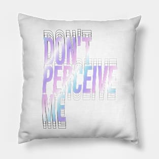 Don't Perceive Me Pillow