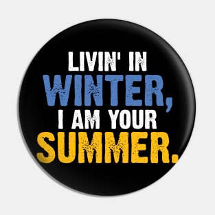 Livin' In Winter, I Am Your Summer. Vintage v3 Pin