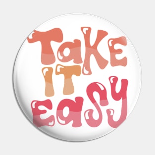 take it easy Pin