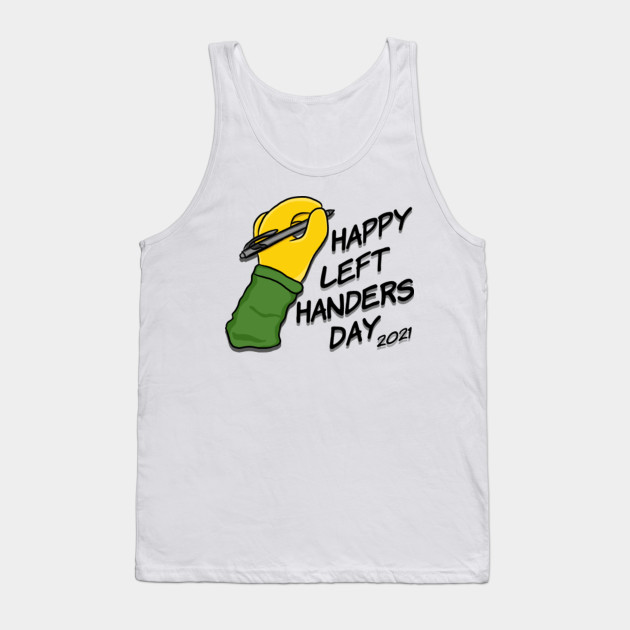 Happy Left Handers Day 2021 - Left Handed - Tank Top ...