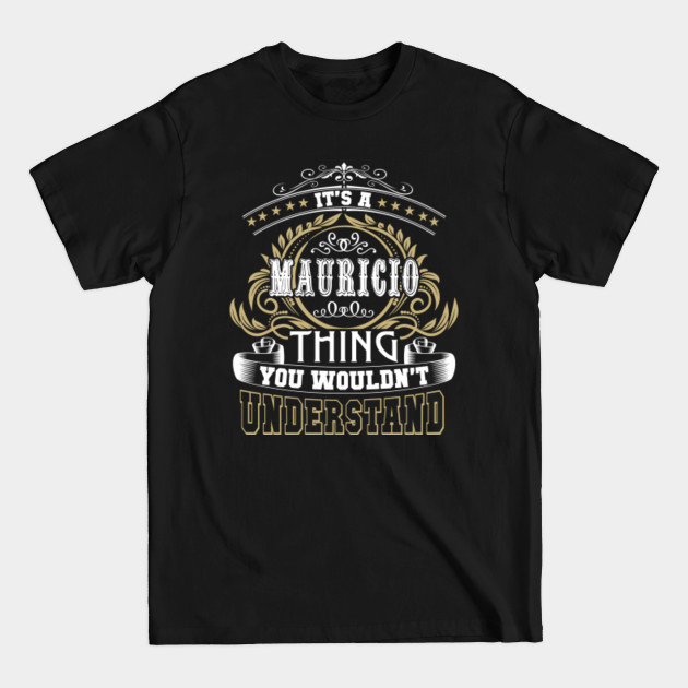 Discover Family Name It's MAURICIO Thing Wouldn't Understand - Family Reunion Ideas - T-Shirt