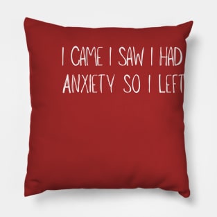 Funny I Came I Saw I Had Anxiety So I Left Pillow