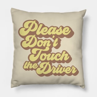 Please Don't Touch the Driver Pillow