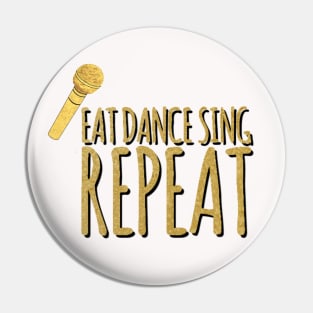 EatDanceSingRepeat Pin