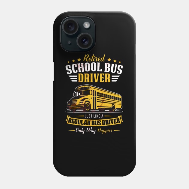 Funny Retired School Bus Driver Gift Only Way Happier Phone Case by tanambos