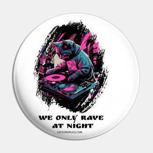 Techno cat - We only rave at night - Catsondrugs.com - rave, edm, festival, techno, trippy, music, 90s rave, psychedelic, party, trance, rave music, rave krispies, rave flyer Pin