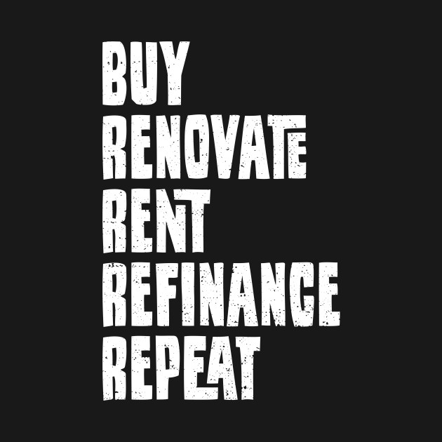 Disover Buy Renovate Rent Refinance Repeat - Finance - T-Shirt