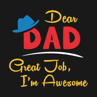 Dear dad great job I'm awesome T-Shirt