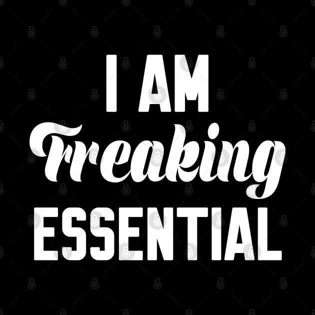 I Am Freaking Essential by WorkMemes