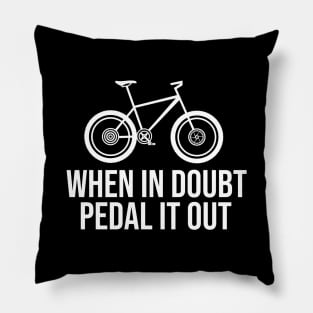 When in boubt pedal it out Pillow