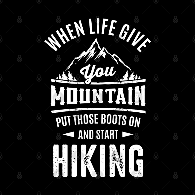When Life Give Your Mountain Put Those Boots On And Start Hiking by monolusi