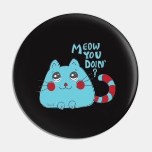 Meow You Doin' - Cute Cartoon Cat Pin