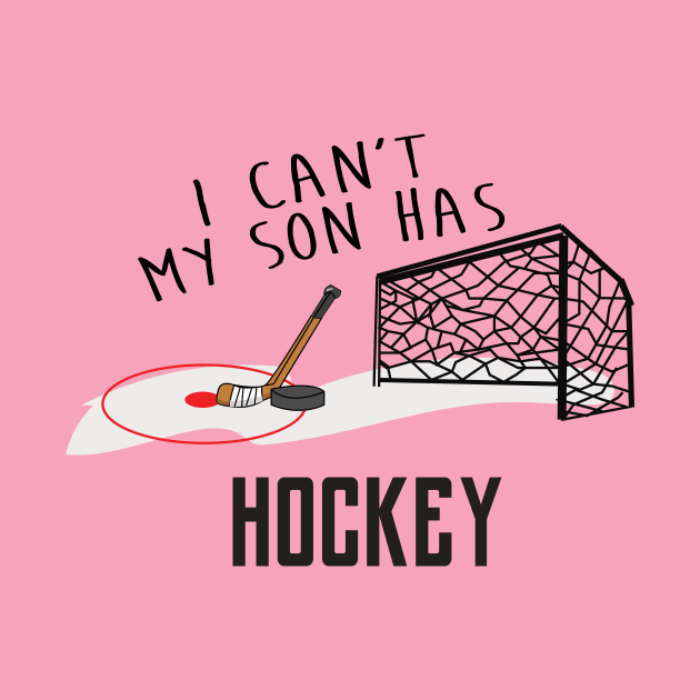 I Can't My Son Has Ice Hockey Mom Or Hockey Dad T-Shirt For Proud Hockey Parents With Hockey Son / Hockey Practice T-Shirt For Hockey Kids by TheCreekman