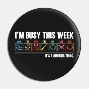 I_m Busy This Week It_s A Hunting Thing T-shirt Pin