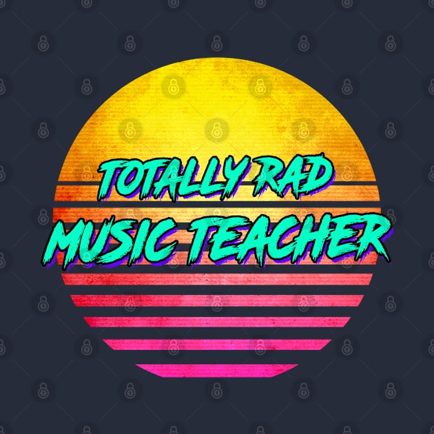 Totally Rad Music Teacher by GWENT