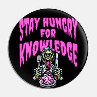 Stay Hungry for Knowledge - Zombie Quote Pin