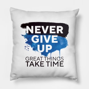 Never Give Up Great Things Take Time || Pillow