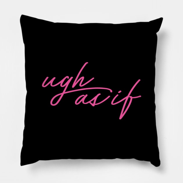 Ugh As If Pillow by Baddest Shirt Co.