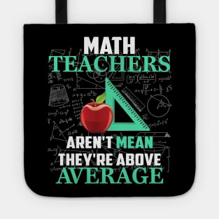 Math Teachers Aren_t Mean They_re Above Average Tote