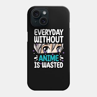 Everyday Without Anime Is Wasted Phone Case