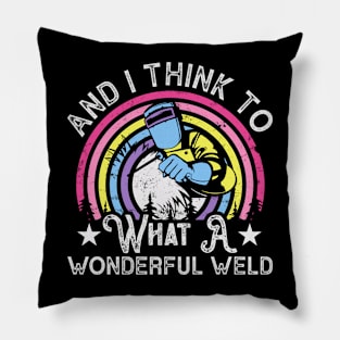 And I Think To Myself What A Wondeful Weld T Shirt For Women Men Pillow