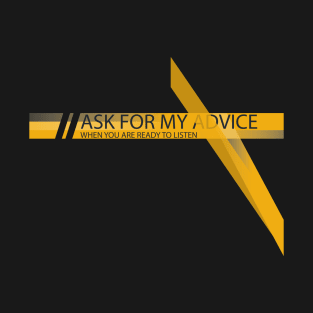 Ask For My Advice T-Shirt