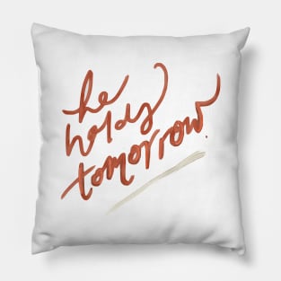 He Holds Tomorrow Pillow