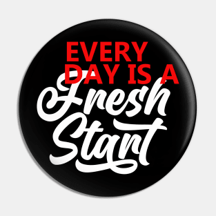 Every Day Is A Fresh Start Motivational Quote  T shirt Pin