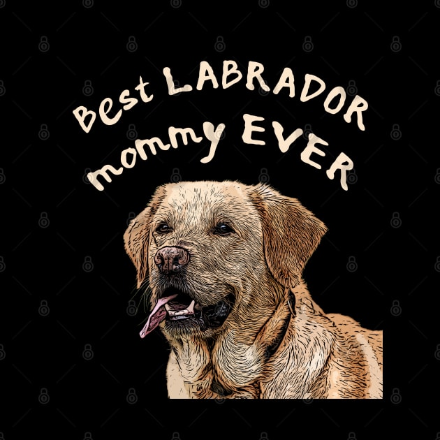 Best Labrador mommy ever, Labrador mom by LollysLane