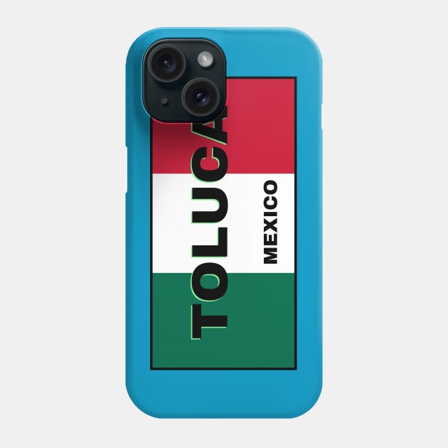 Toluca City in Mexican Flag Colors Phone Case by aybe7elf