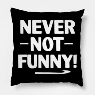 Never Not Funny Pillow