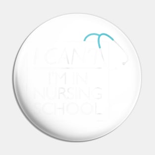 I Can't I'm In Nursing School nurse student medical Pin