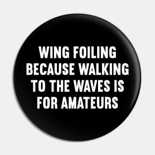 Wing Foiling Because Walking to the Waves is for Amateurs Pin