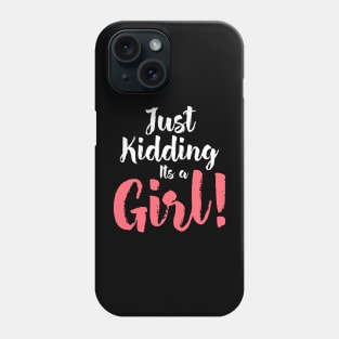 Just Kidding it's a Girl - Funny Gender Reveal Shirts Phone Case