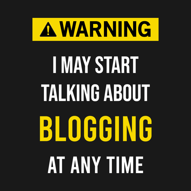 Warning Blogging Blogger by flaskoverhand