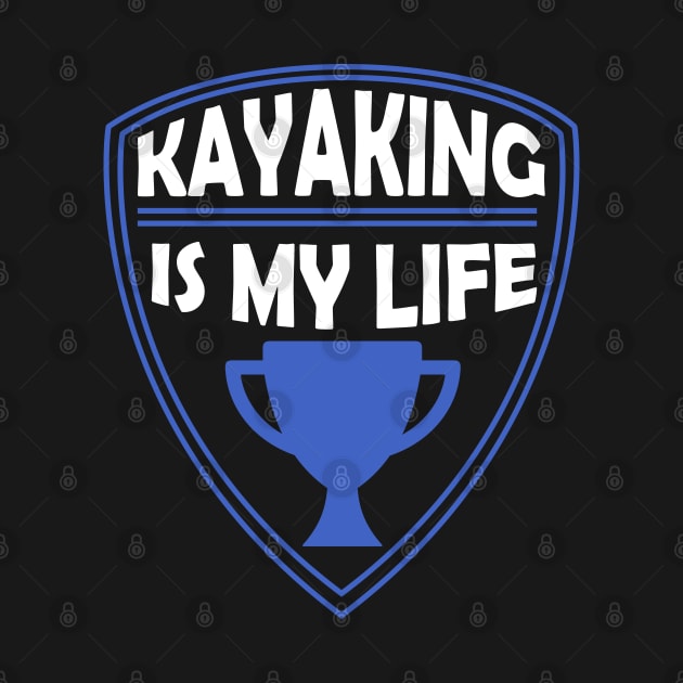 Kayaking is my Life Gift by woormle