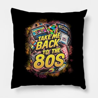 TAKE ME BACK TO THE 80s Pillow