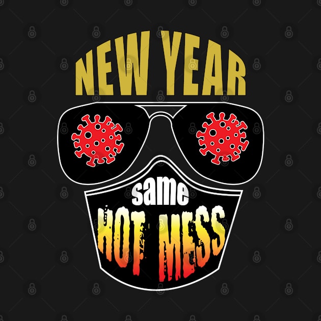 New Year Same Hot Mess - Covid by PEHardy Design