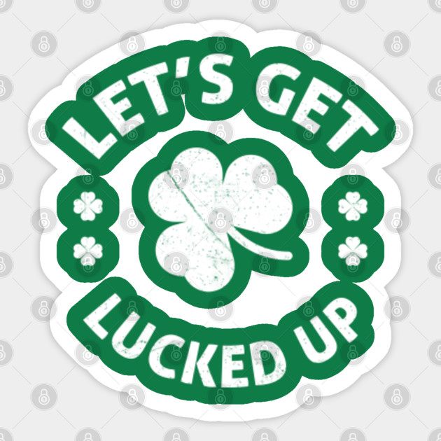 Patrick/'s Day Ireland Irish Drink Pub Womens T-Shirt St Let/'s Get Lucked Up